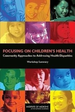 Focusing on Children's Health - National Research Council; Institute Of Medicine; Board On Children Youth And Families; Board on Population Health and Public Health Practice; Roundtable on Health Disparities