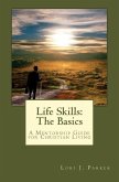 Life Skills: The Basics: A Mentorship Guide to Christian Living