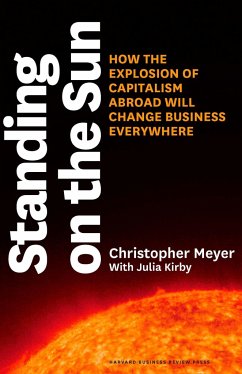 Standing on the Sun: How the Explosion of Capitalism Abroad Will Change Business Everywhere - Meyer, Christopher