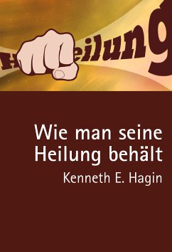 Wie man seine Heilung behält - Kenneth E. Hagin