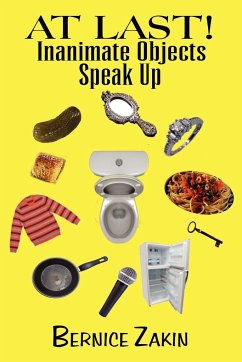 At Last! Inanimate Objects Speak Up - Bernice Zakin, Zakin; Bernice Zakin