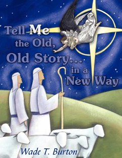Tell Me the Old, Old Story... in a New Way - Burton, Wade T.
