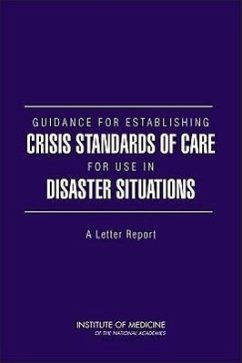 Guidance for Establishing Crisis Standards of Care for Use in Disaster Situations - Institute Of Medicine; Board On Health Sciences Policy; Committee on Guidance for Establishing Standards of Care for Use in Disaster Situations