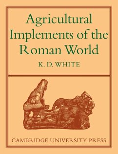 Agricultural Implements of the Roman World - White, K. D.