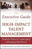 The Executive Guide to High-Impact Talent Management: Powerful Tools for Leveraging a Changing Workforce