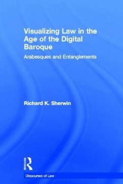 Visualizing Law in the Age of the Digital Baroque - Sherwin, Richard K