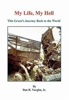 My Life, My Hell - This Grunt's Journey Back to the World - Vaughn, Dan R.; Vaughn, Dan R.