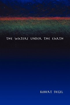 The Waters Under the Earth - Siegel, Robert