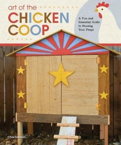 Art of the Chicken Coop: A Fun and Essential Guide to Housing Your Peeps - Gleason, Chris