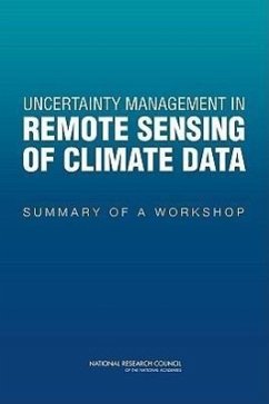 Uncertainty Management in Remote Sensing of Climate Data - National Research Council; Division on Engineering and Physical Sciences; Division On Earth And Life Studies; Committee on Earth Studies; Space Studies Board; Committee on Applied and Theoretical Statistics; Board on Mathematical Sciences and Their Applications; Climate Research Committee; Board on Atmospheric Sciences and Climate