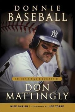 Donnie Baseball: The Definitive Biography of Don Mattingly - Shalin, Mike
