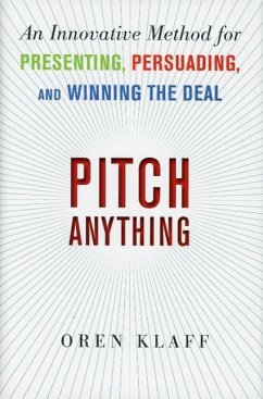 Pitch Anything: An Innovative Method for Presenting, Persuading, and Winning the Deal - Klaff, Oren