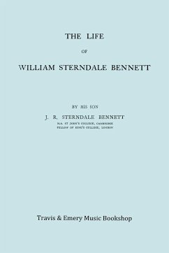 The Life of William Sterndale Bennett (1816-1875) (Facsimile of 1907 Edition) - Sterndale Bennett, James Robert