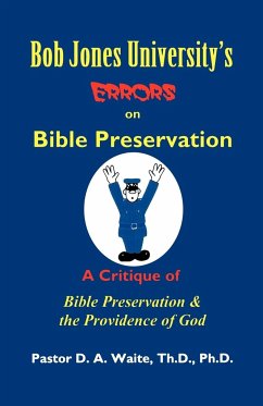 Bob Jones University's Errors on Bible Preservation - Waite, D. A.