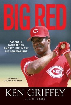 Big Red: Baseball, Fatherhood, and My Life in the Big Red Machine - Griffey, Ken; Pepe, Phil