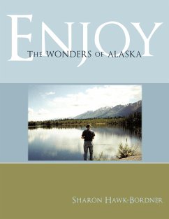Enjoy The Wonders of Alaska - Hawk-Bordner, Sharon