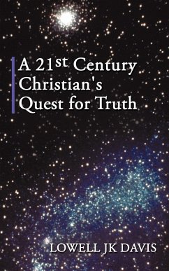 A 21st Century Christian's Quest for Truth - Davis, Lowell Jk