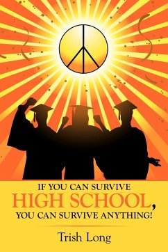 If You Can Survive High School, You Can Survive Anything! - Long, Trish