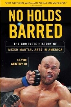 No Holds Barred: The Complete History of Mixed Martial Arts in America - Gentry, Clyde