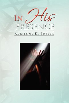 In His Presence - Adrienne D. Butler; Adrienne D. Butler, D. Butler