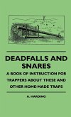 Deadfalls And Snares - A Book Of Instruction For Trappers About These And Other Home-Made Traps