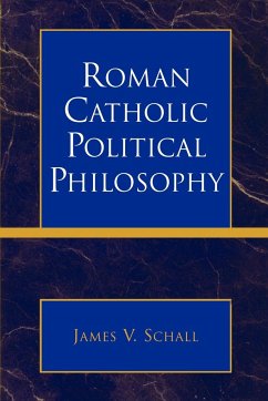 Roman Catholic Political Philosophy - Schall, James V.