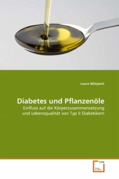 Diabetes und Pflanzenöle - Milojevic, Laura