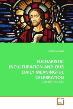 EUCHARISTIC INCULTURATION AND OUR DAILY MEANINGFUL CELEBRATION - Amadi, Anthony