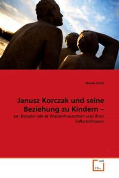Janusz Korczak und seine Beziehung zu Kindern - Picht, Nicole