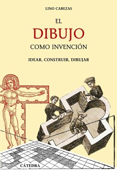 El dibujo como invención : idear, construir, dibujar - Cabezas Gelabert, Lino . . . [et al.