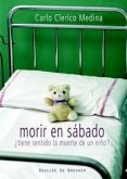 Morir en sábado : ¿tiene sentido la muerte de un niño?