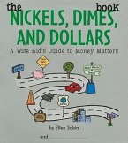 The Nickels Dimes and Dollars Book: A Wise Kid's Guide to Money Matters