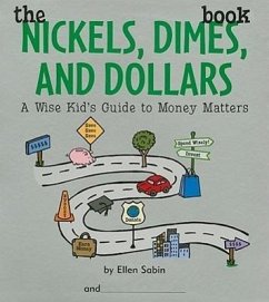 The Nickels Dimes and Dollars Book: A Wise Kid's Guide to Money Matters - Sabin, Ellen