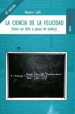 La ciencia de la felicidad : cómo ser feliz a pesar de todo(s) - Calle, Ramiro