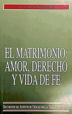 El matrimonio : amor, derecho y vida de fe - Bañares Parera, Juan Ignacio