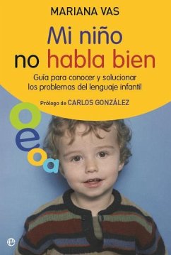 Mi niño no habla bien : guía para conocer y solucionar los problemas del lenguaje infantil - Vas Antúnez, Mariana