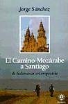 El Camino mozárabe a Santiago : de Salamanca a Compostela - Sánchez, Jorge