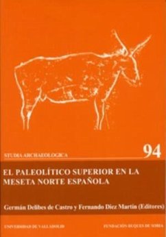 El Paleolítico Superior en la Meseta Norte española - Delibes de Castro, Germán; Díez Martín, Fernando