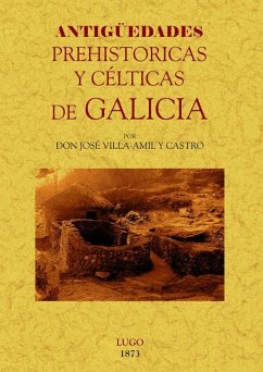 Antigüedades prehistóricas y célticas de Galicia - Villa-Amil Y Castro, José