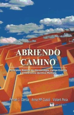 Abriendo camino : principios básicos de fibromialgia, fatiga crónica e intolerancia química múltiple - Cusco Segarra, Anna María; García, Ferran J.; Poca Días, Violant