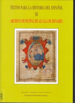 Textos para la historia del español III : Archivo Municipal de Alcalá de Henares