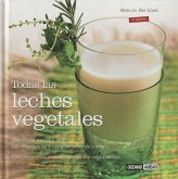 Todas las leches vegetales : elaboración natural y fácil con "Termomix" y cualquier robot de cocina