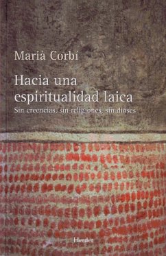 Hacia una espiritualidad laica : sin creencias, sin religiones, sin dioses - Corbí Quiñonero, Marià