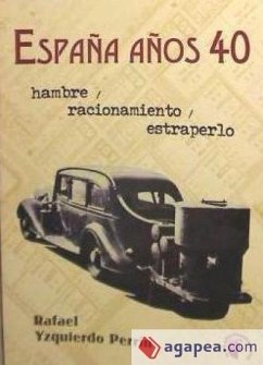 España años 40 : hambre, racionamiento y estraperlo - Yzquierdo Perrín, Rafael