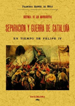 Historia de los movimientos. Separación y guerra de Cataluña - Melo, Francisco Manuel De