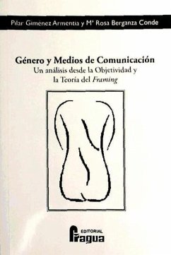 Género y medios de comunicación : un análisis desde la objetividad y la teoría del framing - Berganza Conde, María Rosa; Giménez Armentia, Pilar