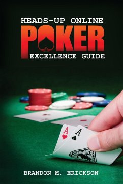 Heads-Up Online Poker Excellence Guide - Erickson, Brandon
