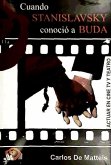 Cuando Stanislavsky conoció a Buda : actuar en cine, TV y teatro