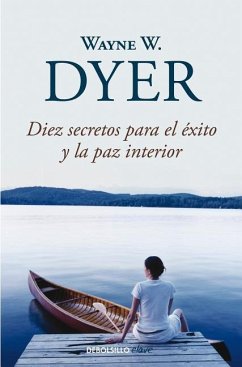 Diez Secretos Para El Éxito Y La Paz Interior / 10 Secrets for Success and Inner Peace - Dyer, Wayne W.