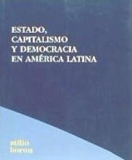 Estado, capitalismo y democracia en América Latina - Borón, Atilio